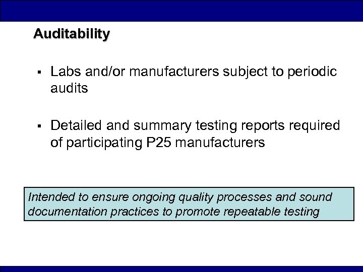 Auditability § Labs and/or manufacturers subject to periodic audits § Detailed and summary testing