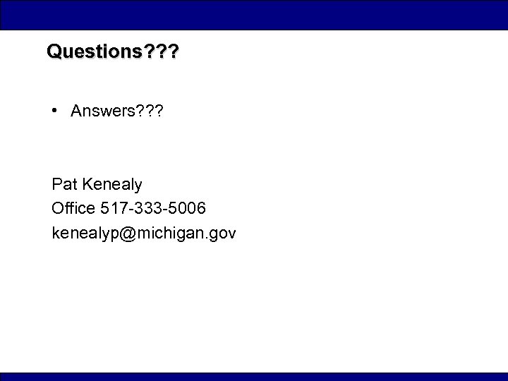 Questions? ? ? • Answers? ? ? Pat Kenealy Office 517 -333 -5006 kenealyp@michigan.