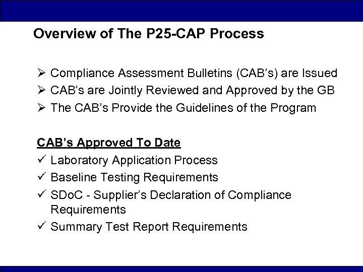 Overview of The P 25 -CAP Process Ø Compliance Assessment Bulletins (CAB’s) are Issued