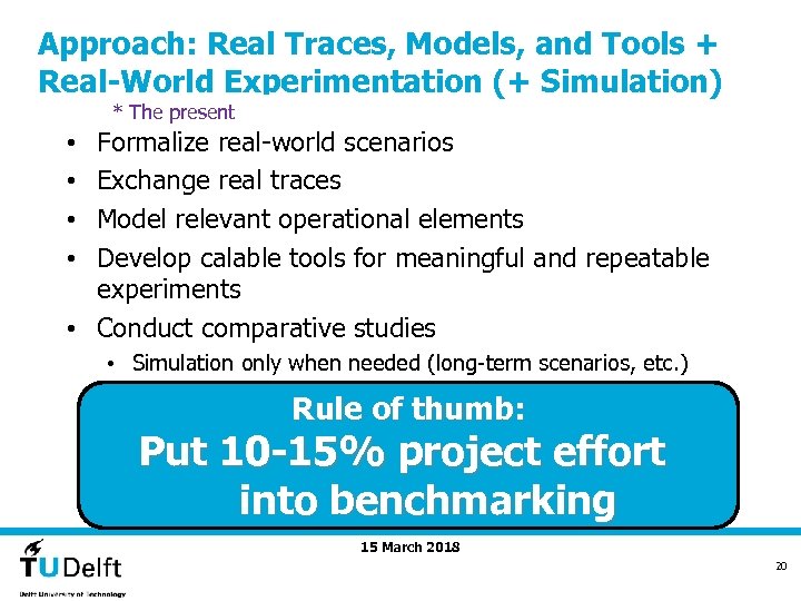 Approach: Real Traces, Models, and Tools + Real-World Experimentation (+ Simulation) * The present