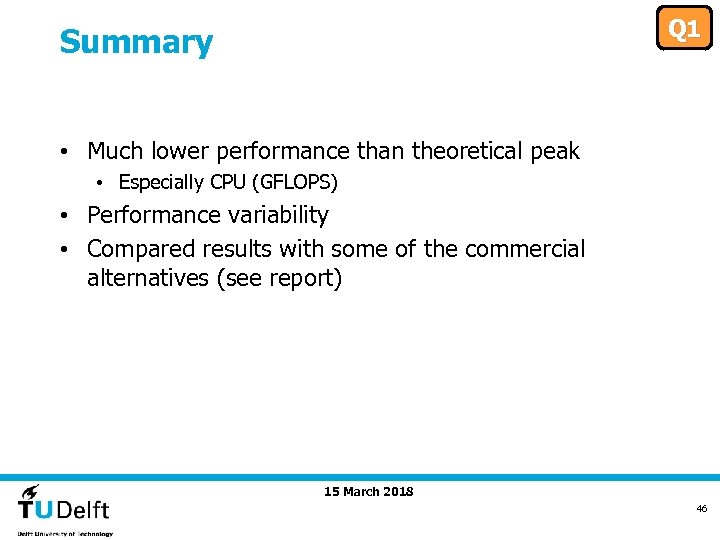 Q 1 Summary • Much lower performance than theoretical peak • Especially CPU (GFLOPS)