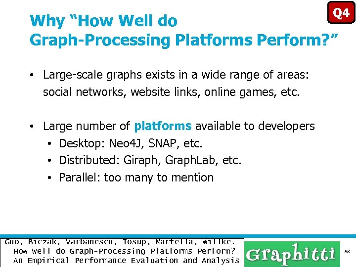 Q 4 Why “How Well do Graph-Processing Platforms Perform? ” • Large-scale graphs exists