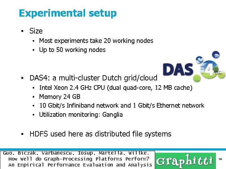 Experimental setup • Size • Most experiments take 20 working nodes • Up to