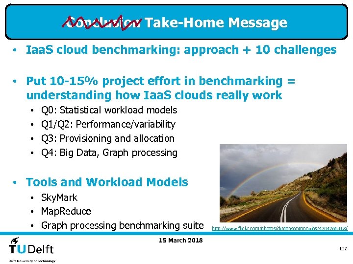 Conclusion Take-Home Message • Iaa. S cloud benchmarking: approach + 10 challenges • Put