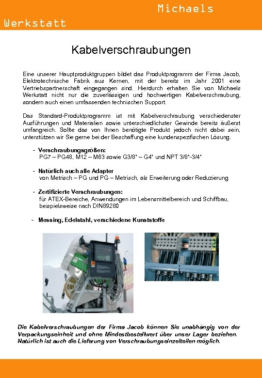 Michaels Werkstatt Kabelverschraubungen Eine unserer Hauptproduktgruppen bildet das Produktprogramm der Firma Jacob, Elektrotechnische Fabrik