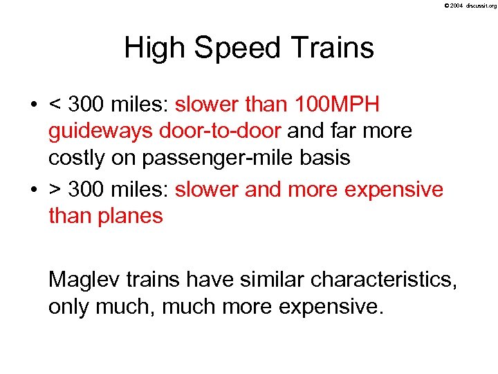 © 2004 discussit. org High Speed Trains • < 300 miles: slower than 100