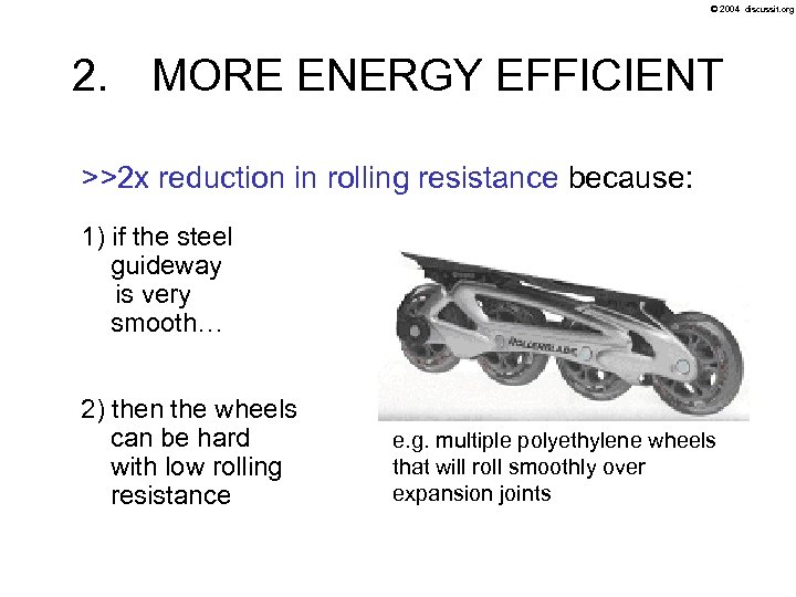 © 2004 discussit. org 2. MORE ENERGY EFFICIENT >>2 x reduction in rolling resistance