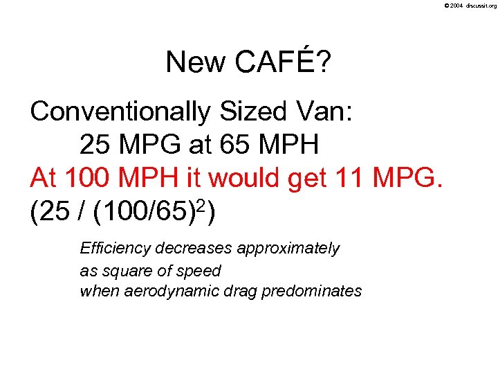 © 2004 discussit. org New CAFÉ? Conventionally Sized Van: 25 MPG at 65 MPH