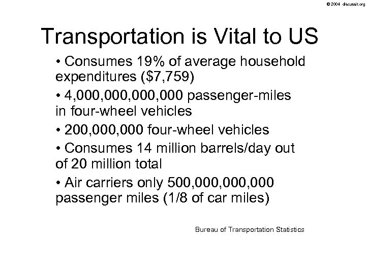 © 2004 discussit. org Transportation is Vital to US • Consumes 19% of average