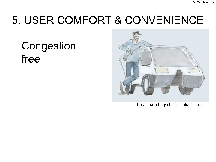 © 2004 discussit. org 5. USER COMFORT & CONVENIENCE Congestion free Image courtesy of