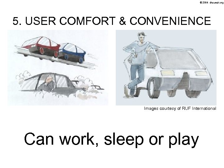 © 2004 discussit. org 5. USER COMFORT & CONVENIENCE Images courtesy of RUF International