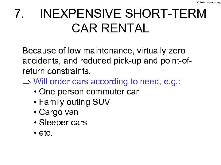 © 2004 discussit. org 7. INEXPENSIVE SHORT-TERM CAR RENTAL Because of low maintenance, virtually