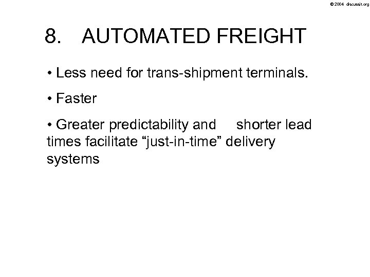 © 2004 discussit. org 8. AUTOMATED FREIGHT • Less need for trans-shipment terminals. •