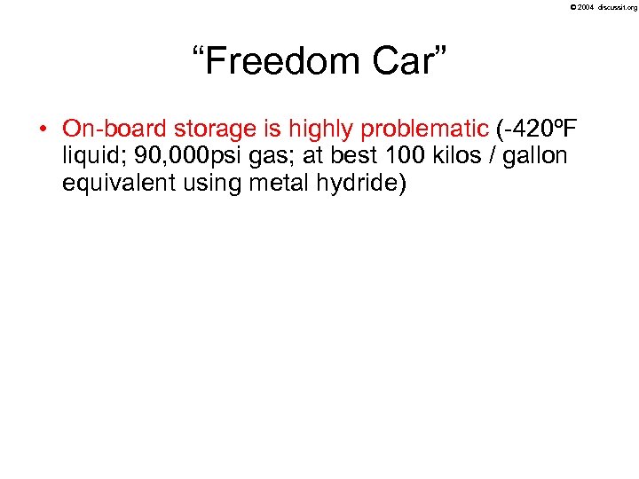 © 2004 discussit. org “Freedom Car” • On-board storage is highly problematic (-420ºF liquid;