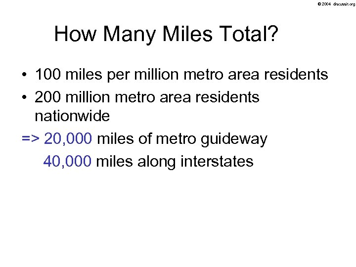 © 2004 discussit. org How Many Miles Total? • 100 miles per million metro