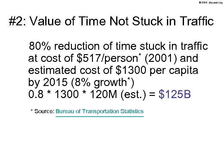 © 2004 discussit. org #2: Value of Time Not Stuck in Traffic 80% reduction