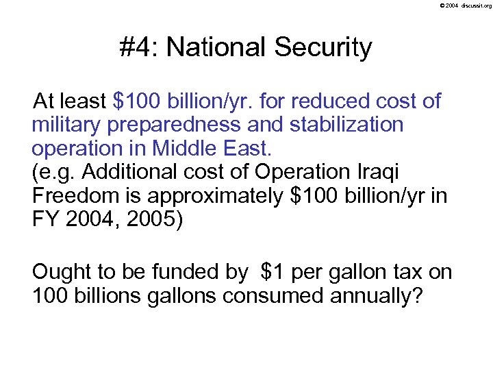© 2004 discussit. org #4: National Security At least $100 billion/yr. for reduced cost