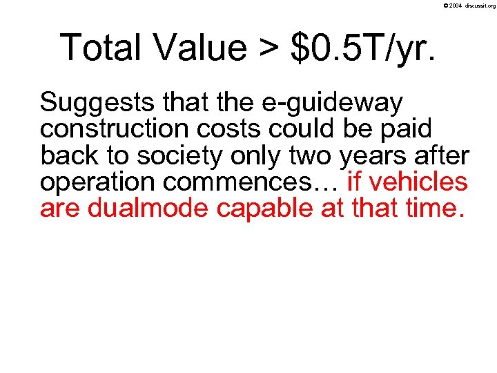 © 2004 discussit. org Total Value > $0. 5 T/yr. Suggests that the e-guideway