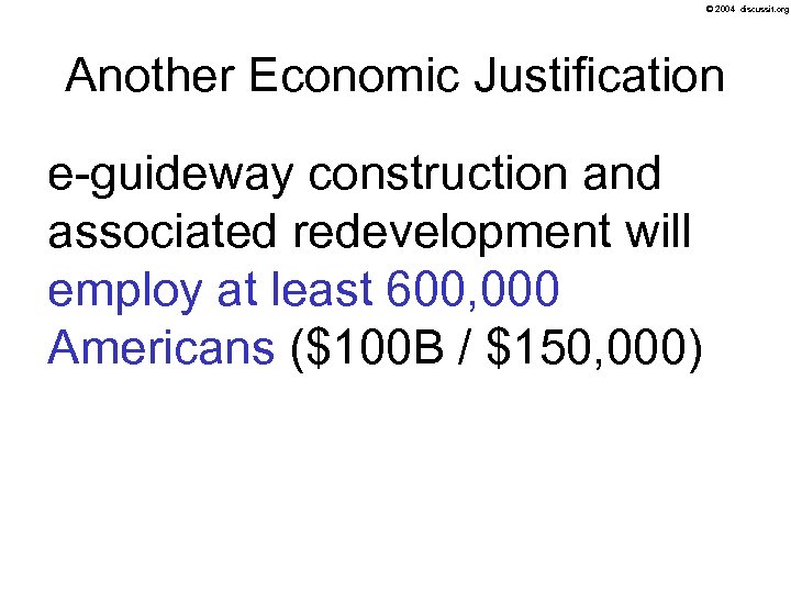 © 2004 discussit. org Another Economic Justification e-guideway construction and associated redevelopment will employ