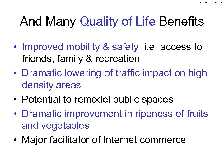 © 2004 discussit. org And Many Quality of Life Benefits • Improved mobility &