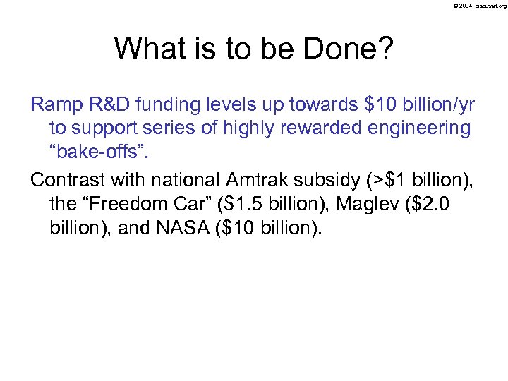 © 2004 discussit. org What is to be Done? Ramp R&D funding levels up