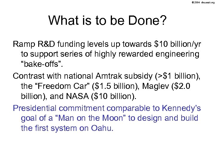 © 2004 discussit. org What is to be Done? Ramp R&D funding levels up