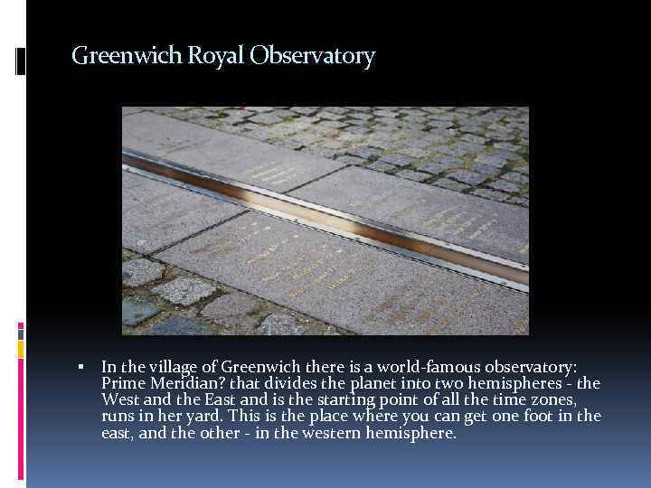 Greenwich Royal Observatory In the village of Greenwich there is a world-famous observatory: Prime