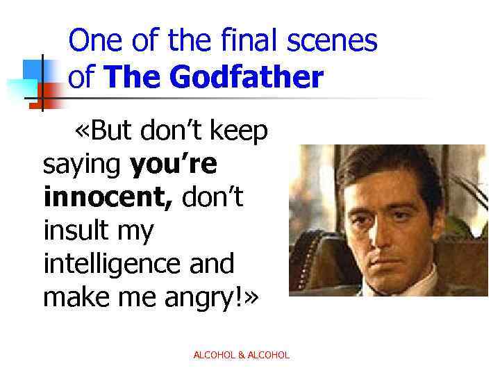 One of the final scenes of The Godfather «But don’t keep saying you’re innocent,