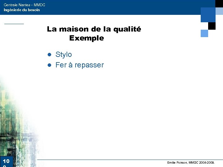 Centrale Nantes - MMDC Ingénierie du besoin La maison de la qualité Exemple ●