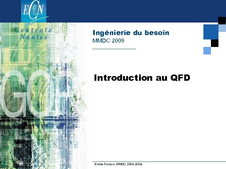 Ingénierie du besoin MMDC 2009 Introduction au QFD Emilie Poirson, MMDC 2008 -2009. 
