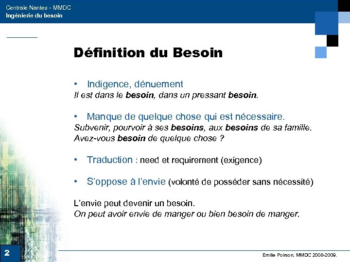 Centrale Nantes - MMDC Ingénierie du besoin Définition du Besoin • Indigence, dénuement Il