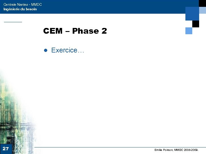 Centrale Nantes - MMDC Ingénierie du besoin CEM – Phase 2 ● Exercice… 27