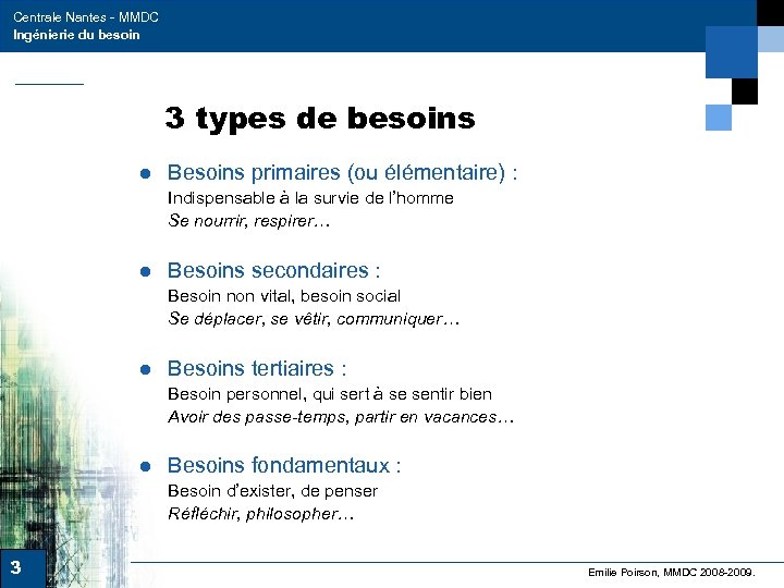 Centrale Nantes - MMDC Ingénierie du besoin 3 types de besoins ● Besoins primaires