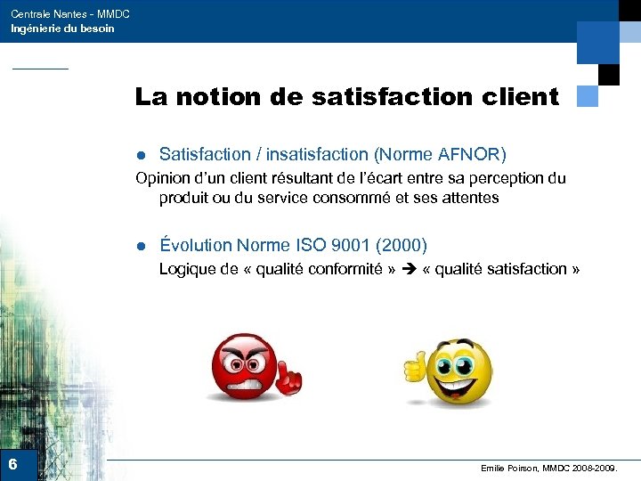 Centrale Nantes - MMDC Ingénierie du besoin La notion de satisfaction client ● Satisfaction