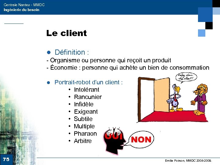Centrale Nantes - MMDC Ingénierie du besoin Le client ● Définition : - Organisme