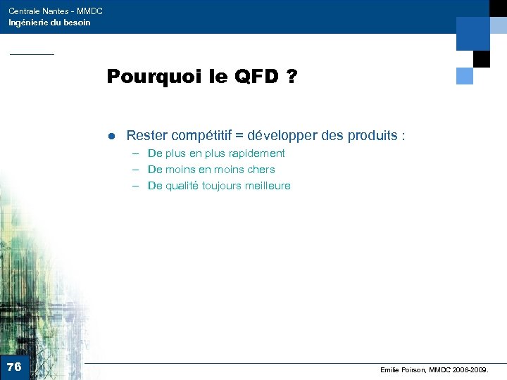Centrale Nantes - MMDC Ingénierie du besoin Pourquoi le QFD ? ● Rester compétitif
