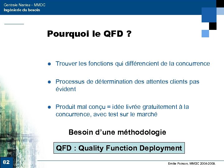 Centrale Nantes - MMDC Ingénierie du besoin Pourquoi le QFD ? ● Trouver les