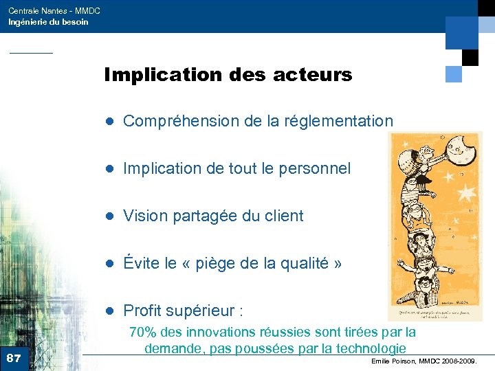 Centrale Nantes - MMDC Ingénierie du besoin Implication des acteurs ● Compréhension de la