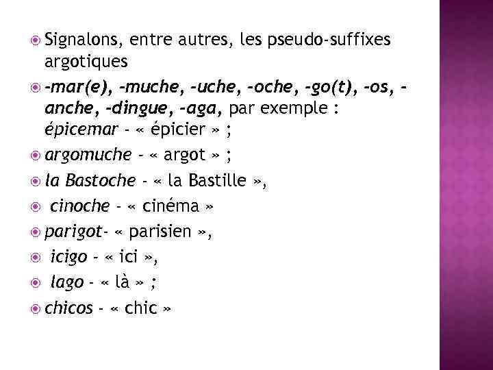  Signalons, entre autres, les pseudo suffixes argotiques -mar(e), -muche, -oche, -go(t), -os, anche,