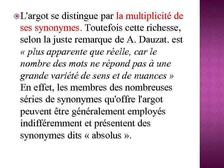  L'argot se distingue par la multiplicité de ses synonymes. Toutefois cette richesse, selon