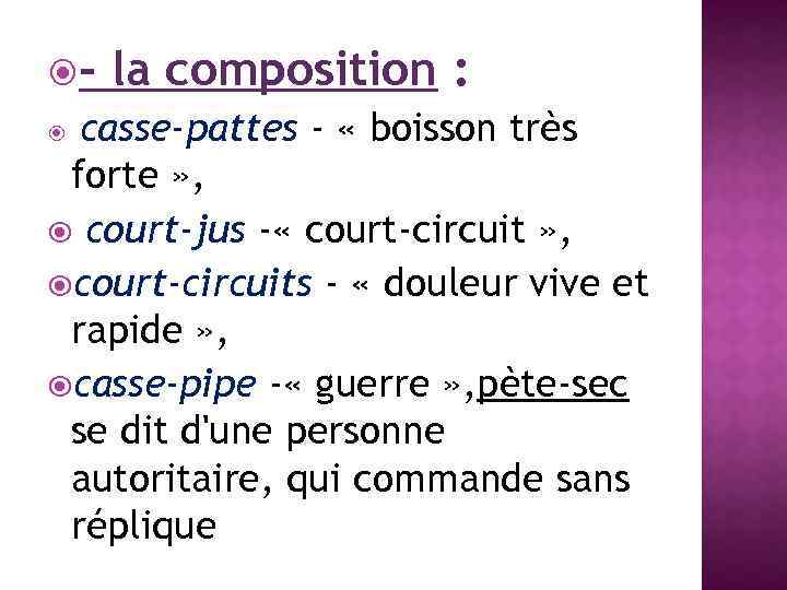  - la composition : casse-pattes - « boisson très forte » , court-jus