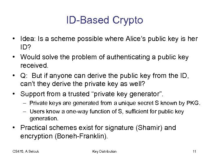 ID-Based Crypto • Idea: Is a scheme possible where Alice’s public key is her