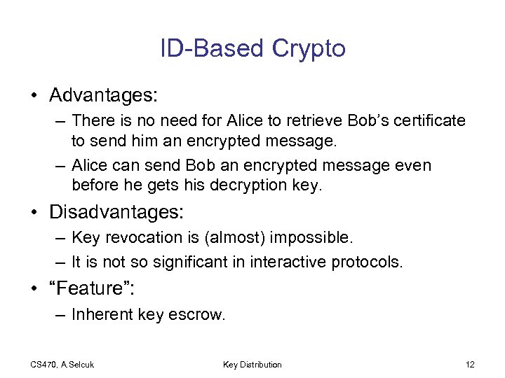 ID-Based Crypto • Advantages: – There is no need for Alice to retrieve Bob’s