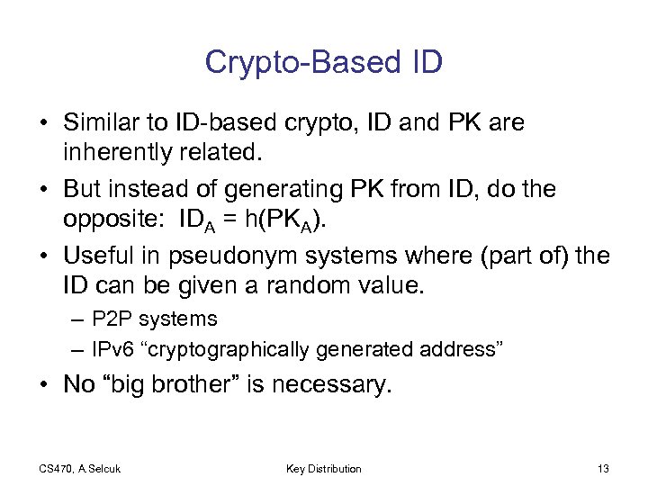 Crypto-Based ID • Similar to ID-based crypto, ID and PK are inherently related. •