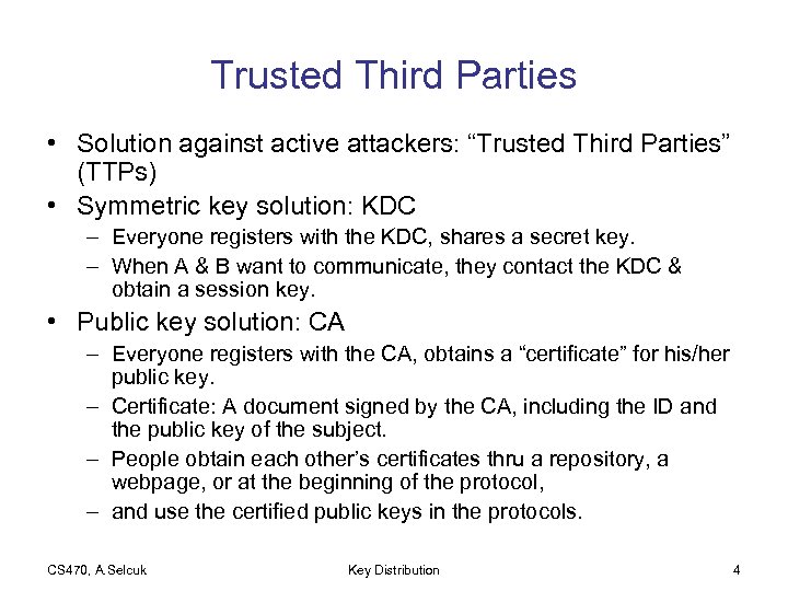 Trusted Third Parties • Solution against active attackers: “Trusted Third Parties” (TTPs) • Symmetric