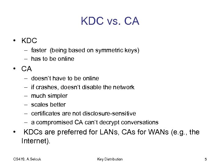 KDC vs. CA • KDC – faster (being based on symmetric keys) – has