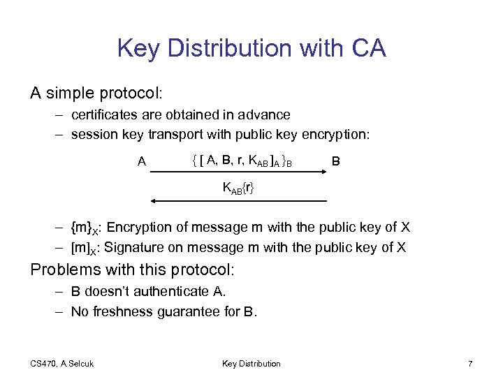 Key Distribution with CA A simple protocol: – certificates are obtained in advance –