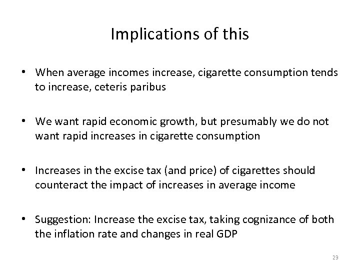 Implications of this • When average incomes increase, cigarette consumption tends to increase, ceteris