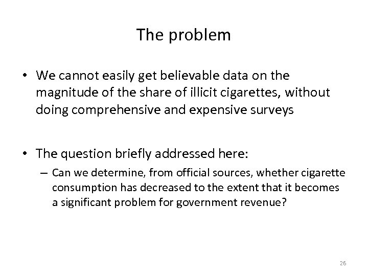 The problem • We cannot easily get believable data on the magnitude of the