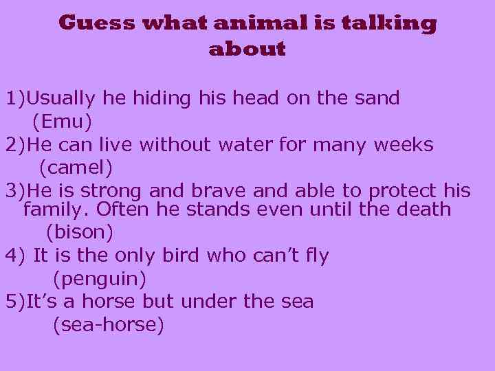Guess what animal is talking about 1)Usually he hiding his head on the sand